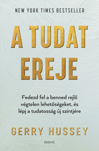 Gerry Hussey A tudat ereje - Fedezd fel a benned rejlő végtelen lehetőségeket, és lépj a tudatosság új szintjére