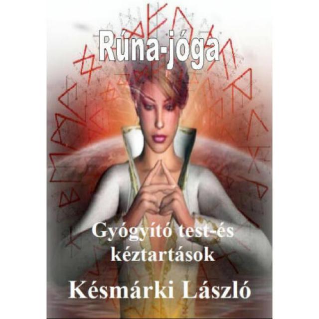 Késmárki László Gyógyító test- és kéztartások - Rúna jóga