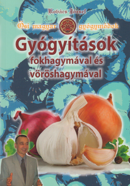 Kovács József: Gyógyítások fokhagymával és vöröshagymával