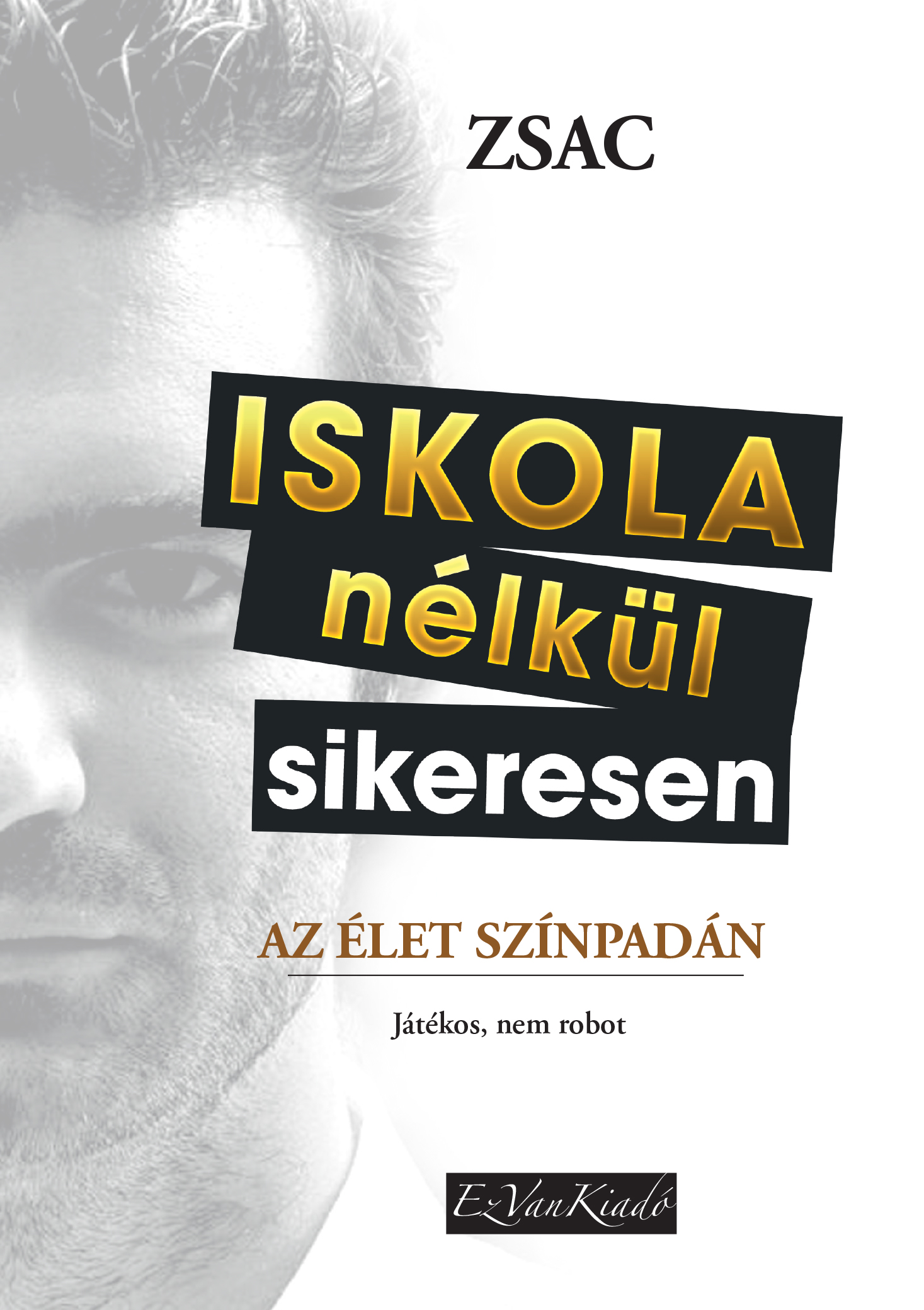 Zsac - Iskola nélkül sikeresen az élet színpadán