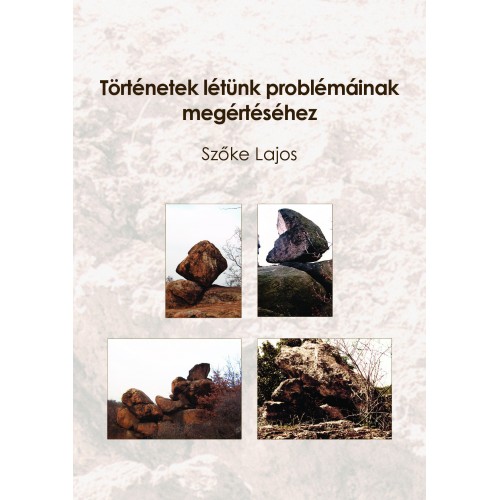 Szőke Lajos - Történetek létünk problémáinak megértéséhez