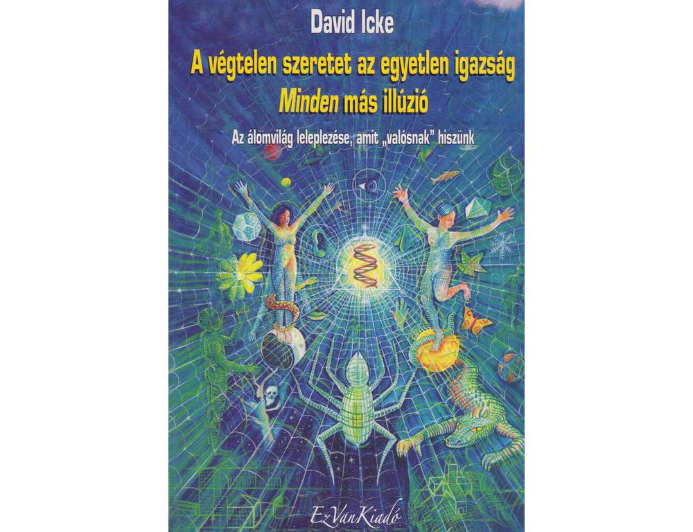 David Icke - A végtelen szeretet az egyetlen igazság - Minden más illúzió