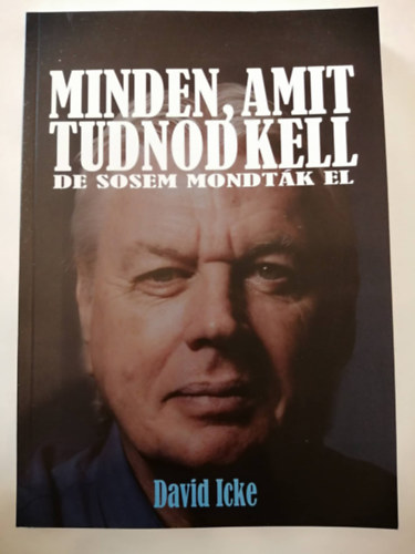 David Icke - Minden, amit tudnod kell, de sosem mondták el 