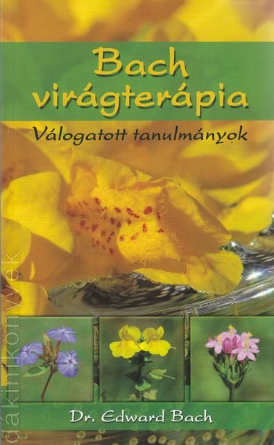 BACH - VIRÁGTERÁPIA - VÁLOGATOTT TANULMÁNYOK